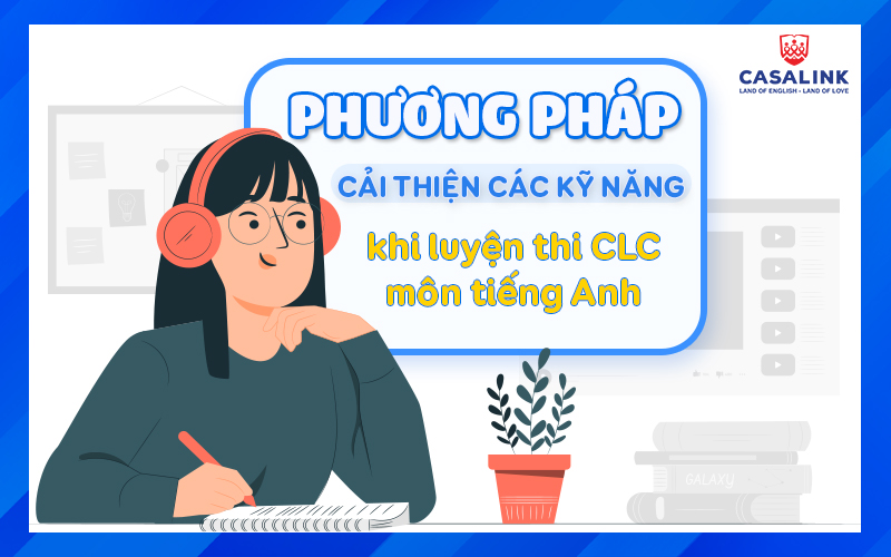 Phương pháp cải thiện kỹ năng luyện thi CLC môn tiếng anh - Casalink