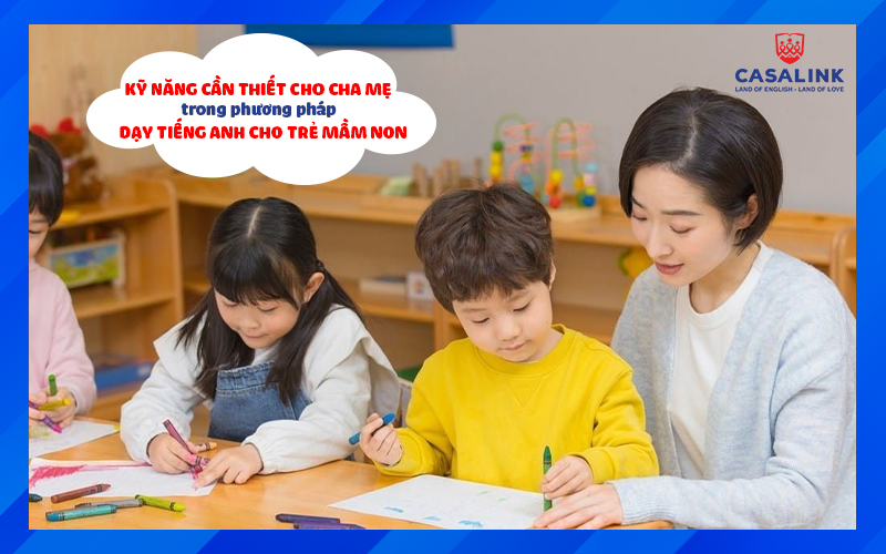 Phương Pháp Dạy Tiếng Anh Trẻ Mầm Non: Kỹ Năng Cần Thiết Cho Cha Mẹ - Casalink