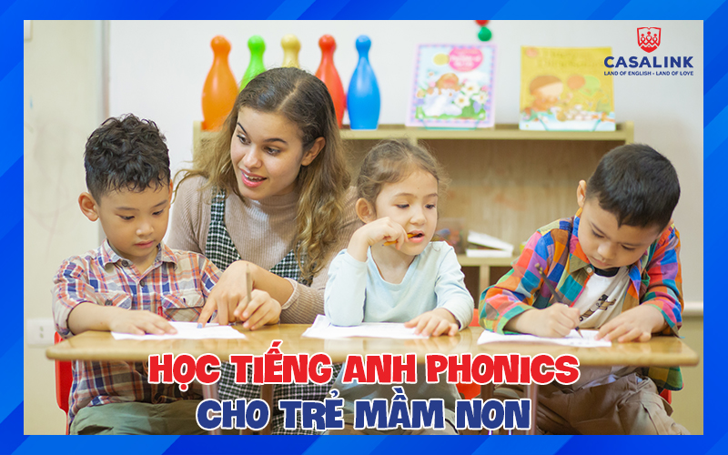 Tiếng Anh Phonics cho Trẻ Mầm Non: Lợi Ích Và Phương Pháp Học Tốt Nhất - Casalink