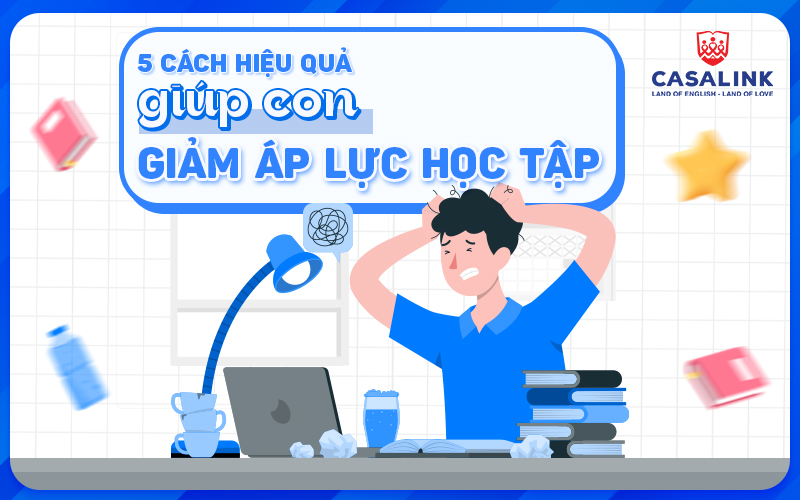 5 cách hiệu quả giúp con giảm áp lực học tập - Casalink