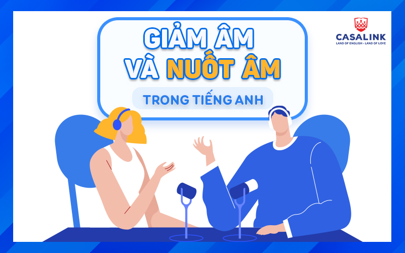 Giảm âm và nuốt âm trong tiếng Anh - Casalink