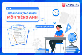 Mẹo khoanh trắc nghiệm tiếng Anh giúp con đạt điểm 9, 10 - Casalink