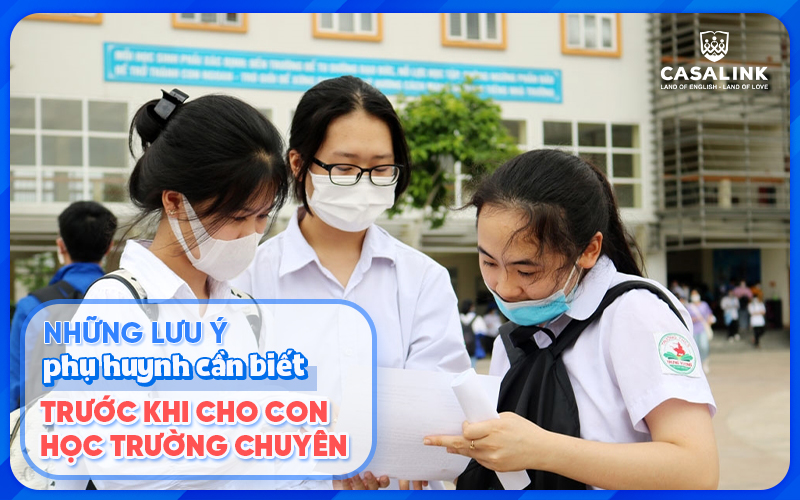 Những lưu ý phụ huynh cần biết trước khi cho con học trường chuyên - Casalink