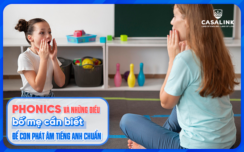 Phương pháp Phonics và những điều bố mẹ cần biết để con phát âm tiếng Anh chuẩn - Casalink