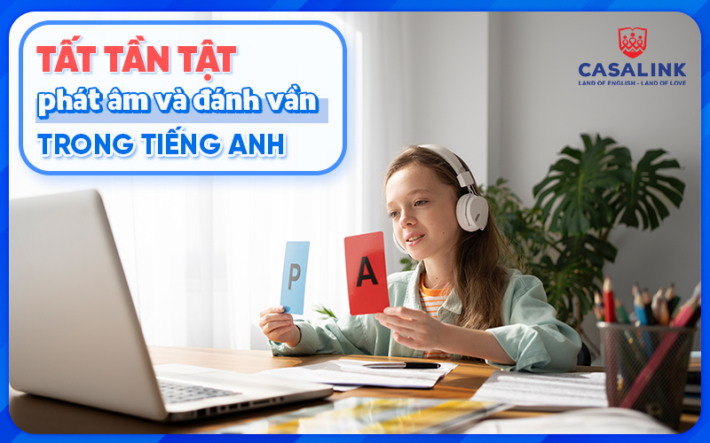 Tất tần tật về phát âm và đánh vần trong tiếng Anh - Casalink