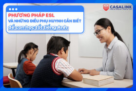 Phương pháp ESL và những điều phụ huynh cần biết để con học tốt tiếng Anh - Casalink