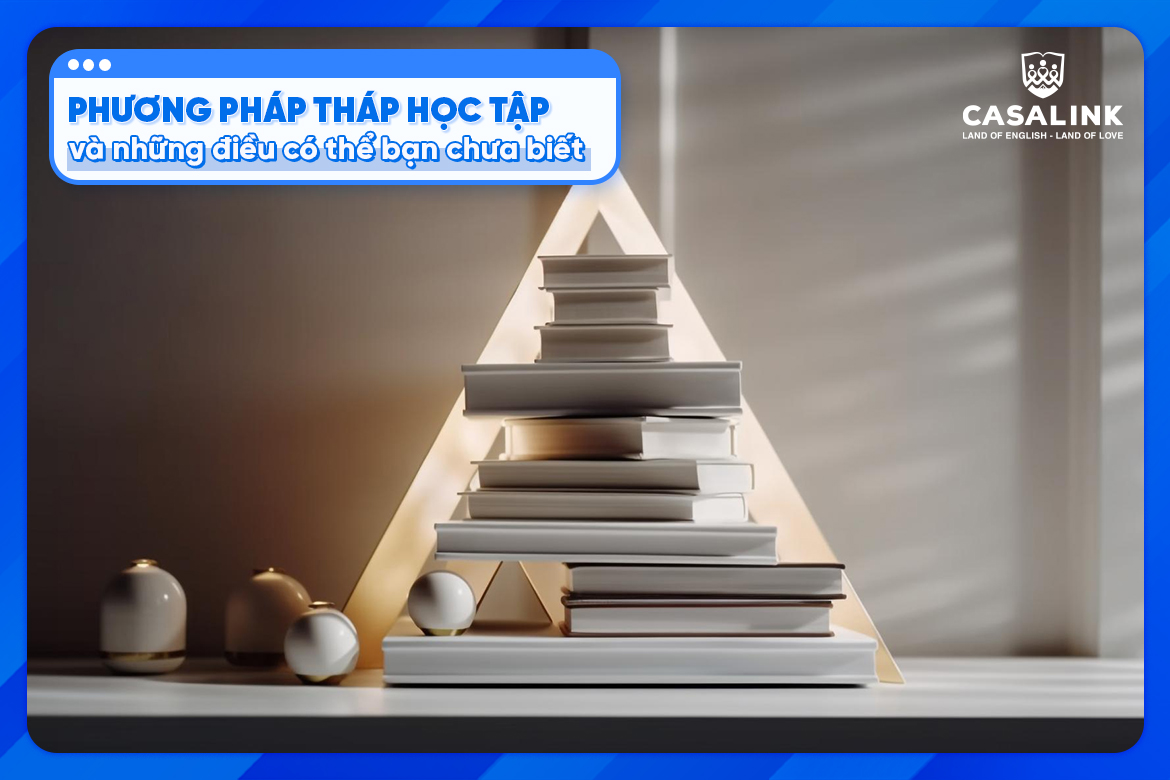 Phương pháp Tháp học tập và những điều có thể bạn chưa biết
