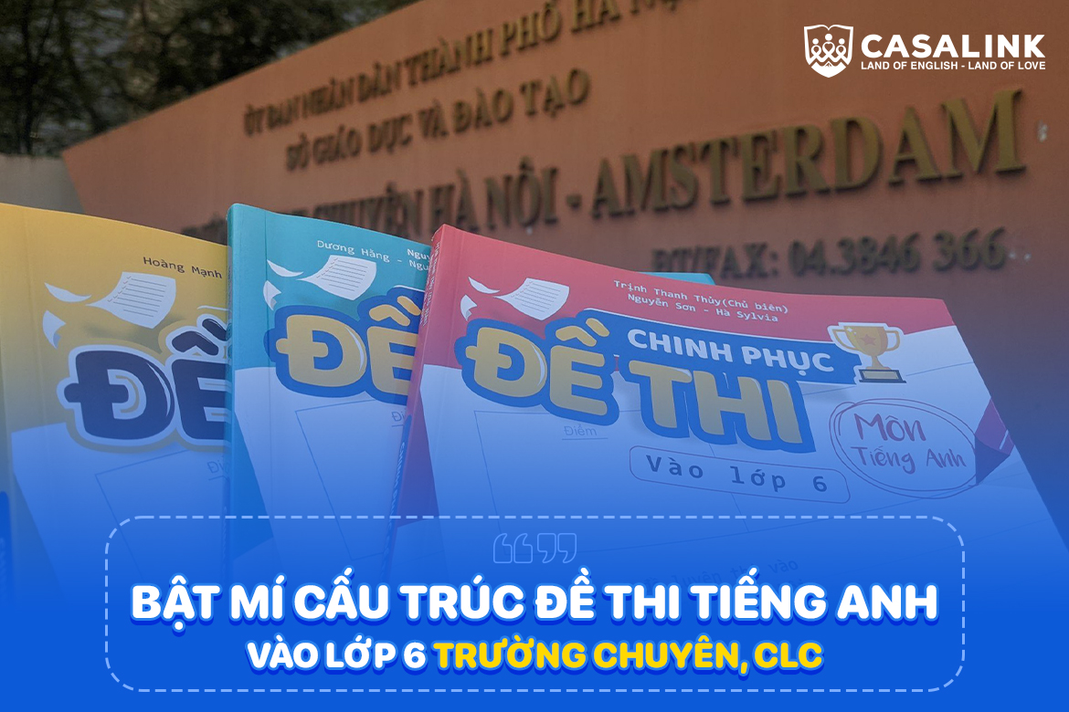 Bật mí cấu trúc đề thi tiếng Anh vào lớp 6 trường chuyên, CLC