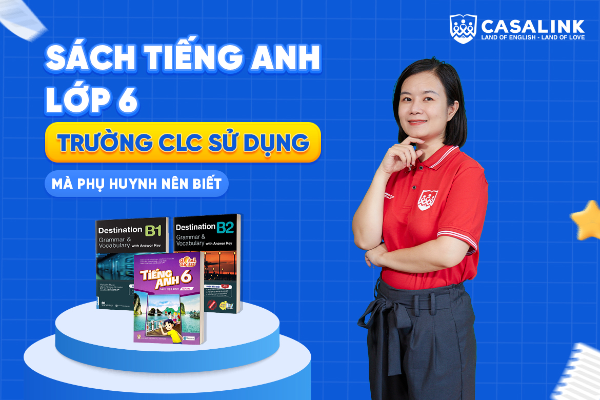 Sách tiếng Anh lớp 6 trường CLC sử dụng mà phụ huynh nên biết