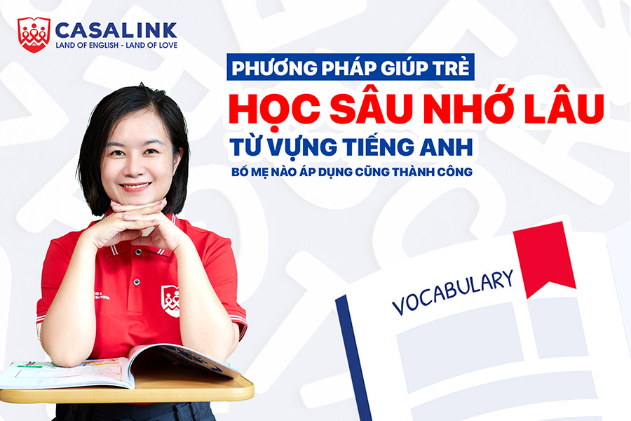 Phương pháp giúp trẻ học sâu nhớ lâu từ vựng tiếng Anh